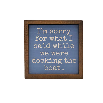 6x6 I'm Sorry Docking the Boat Funny Cabin Decor Sign