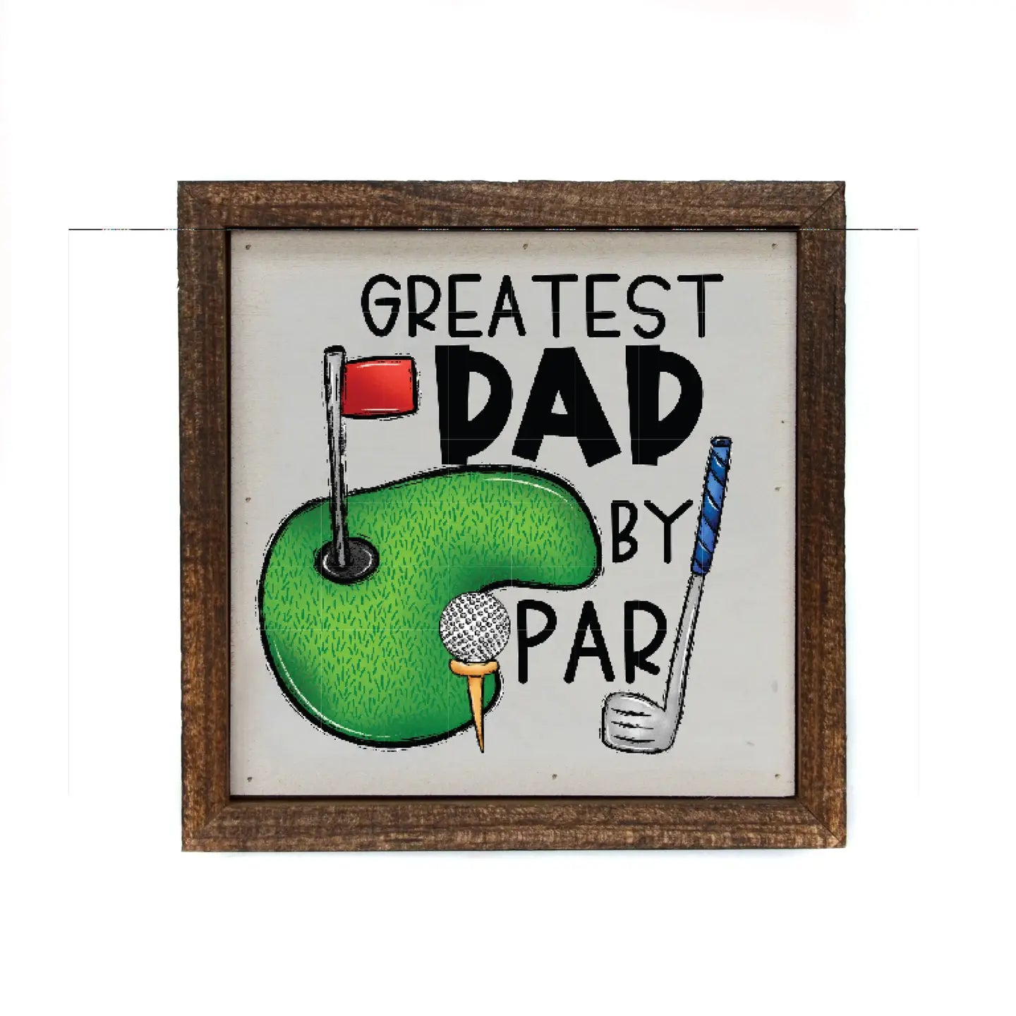 6x6 Greatest Dad By Par Golf Sign- Fathers Day Gifts